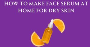 Read more about the article How to Make Face Serum for Dry Skin at Home